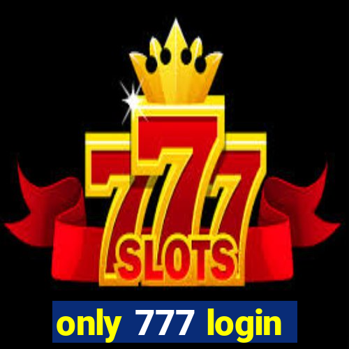 only 777 login